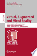 Virtual, augmented and mixed reality : 8th International Conference, VAMR 2016, held as part of HCI International 2016, Toronto, Canada, July 17-22, 2016, Proceedings /
