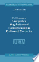 IUTAM Symposium on Asymptotics, Singularities and Homogenisation in Problems of Mechanics : proceedings of the IUTAM symposium held in Liverpool, United Kingdom, 8-11 July 2002 /