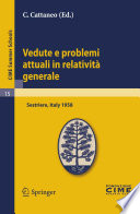 Vedute e problemi attuali in relatività generale : lectures given at the Centro Internazionale Matematico Estivo (C.I.M.E.) held in Sestriere (Torino), Italy, July 20-30, 1958 /