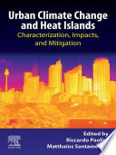 Urban climate change and heat islands : characterization, impacts, and mitigation /
