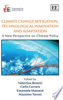 Climate change mitigation, technological innovation and adaptation : a new perspective on climate policy /