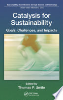 Catalysis for sustainability : goals, challenges, and impacts /