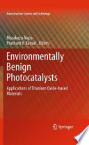 Environmentally benign photocatalysts : applications of titanium oxide-based materials /
