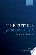 The future of bioethics : international dialogues /