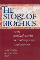 The story of bioethics : from seminal works to contemporary explorations /