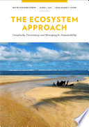 The ecosystem approach : complexity, uncertainty, and managing for sustainability /