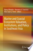 Marine and coastal ecosystem valuation, institutions, and policy in Southeast Asia /