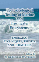 Ecotoxicological testing of marine and freshwater ecosystems : emerging techniques, trends, and strategies /