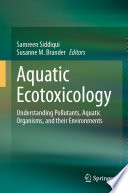 Aquatic ecotoxicology : understanding pollutants, aquatic organisms, and their environments /