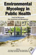 Environmental mycology in public health : fungi and mycotoxins risk assessment and management /