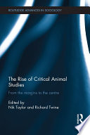 The rise of critical animal studies : from the margins to the centre /