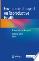 Environment impact on reproductive health : a translational approach /