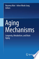 Aging mechanisms : longevity, metabolism, and brain aging /