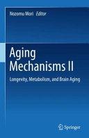 Aging mechanisms II : longevity, metabolism, and brain aging /