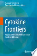 Cytokine frontiers : regulation of immune responses in health and disease /