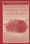 Artificial neural networks in cancer diagnosis, prognosis, and patient management /