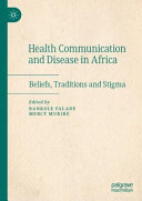 Health communication and disease in Africa : beliefs, traditions and stigma /