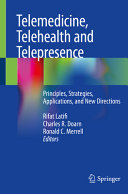 Telemedicine, telehealth and telepresence : principles, strategies, applications, and new directions /