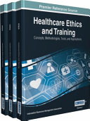 Healthcare ethics and training : concepts, methodologies, tools, and applications /
