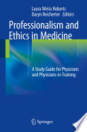 Professionalism and ethics in medicine : a study guide for physicians and physicians-in-training /