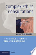 Complex ethics consultations : cases that haunt us /