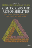 Rights, risks and responsibilities : interprofessional working in health and social care /