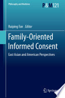 Family-oriented informed consent : East Asian and American perspectives /