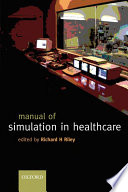 Manual of simulation in healthcare /