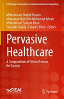 Pervasive healthcare : a compendium of critical factors for success /
