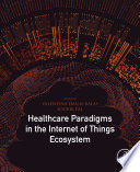 Healthcare paradigms in the internet of things ecosystem /