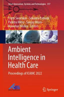 Ambient intelligence in health care : proceedings of ICAIHC 2022 /