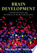 Brain development : normal processes and the effects of alcohol and nicotine /