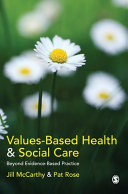 Values-based health and social care : beyond evidence-based practice /