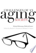Challenges of an aging society : ethical dilemmas, political issues /