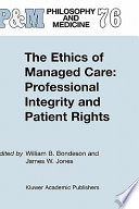 The ethics of managed care : professional integrity and patient rights /