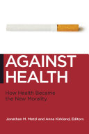Against health : how health became the new morality /