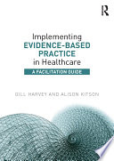 Implementing evidence-based practice in healthcare : a facilitation guide /