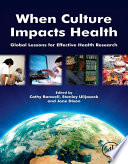 When culture impacts health : global lessons for effective health research /