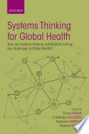 Systems thinking for global health : how can systems-thinking contribute to solving key challenges in global health? /