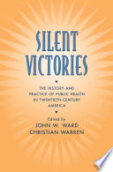 Silent victories : the history and practice of public health in twentieth-century America /