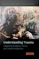 Understanding trauma : integrating biological, clinical, and cultural perspectives /