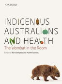 Indigenous Australians and health : the wombat in the room /