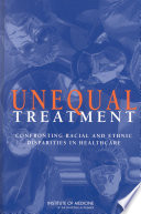 Unequal treatment : confronting racial and ethnic disparities in health care /