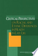 Critical perspectives on racial and ethnic differences in health in late life /