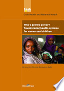 Who's got the power : Transforming health systems for women and children /