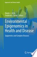 Environmental epigenomics in health and disease : epigenetics and complex diseases /