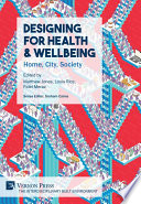 Designing for health & wellbeing : home, city, society /