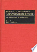 Police, firefighter, and paramedic stress : an annotated bibliography /