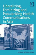 Liberalizing, feminizing and popularizing health communications in Asia /