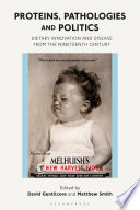 Proteins, pathologies and politics : dietary innovation and disease from the nineteenth century /